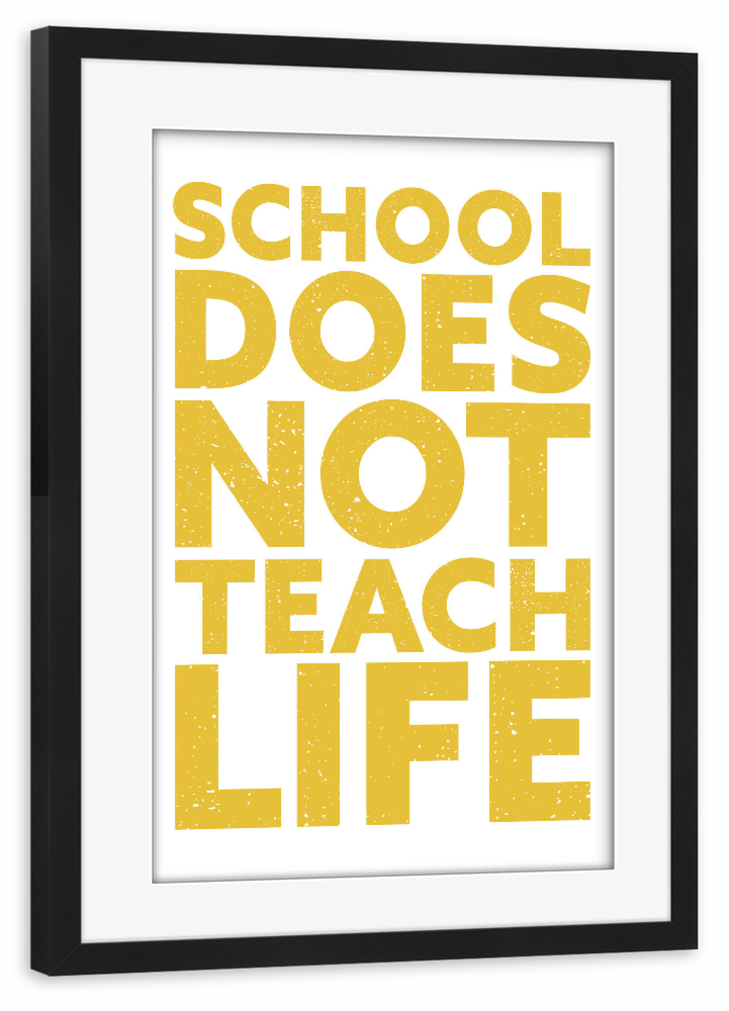 Poster mit Rahmen schwarz "School doesn't teach Life, yellow" artboxONE - Typografie,Menschen,Lehrersprüche,Für Mama,Lustig