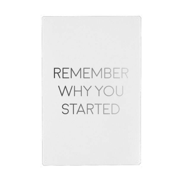 Metall Poster "Remember why you started" artboxONE - Typografie,Menschen,Schwarzweiß