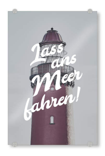 Acrylglasbild "Lass ans Meer fahren!" artboxONE - Typografie,Reise,Architektur - Leuchtturm,Meer,Typo,Nordsee,Skandinavien,Küste,Seefahrt,Spruch
