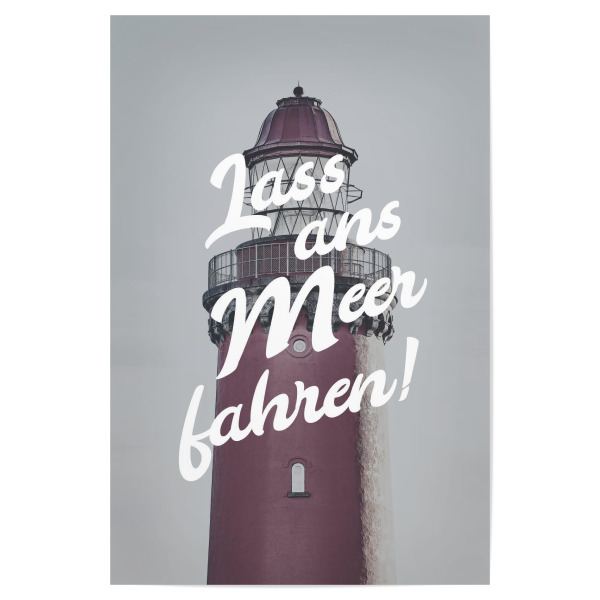 Poster "Lass ans Meer fahren!" artboxONE - Typografie,Reise,Architektur - Leuchtturm,Meer,Typo,Nordsee,Skandinavien,Küste,Seefahrt,Spruch