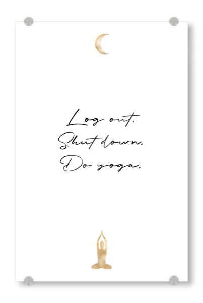 Acrylglasbild "Log out. Shut down. Do yoga" artboxONE - Typografie