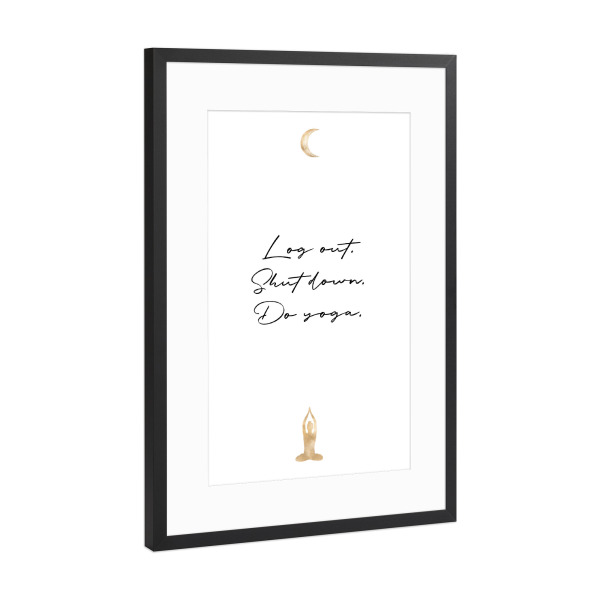 Poster mit Rahmen Schwarz (Metallic) "Log out. Shut down. Do yoga" artboxONE - Typografie