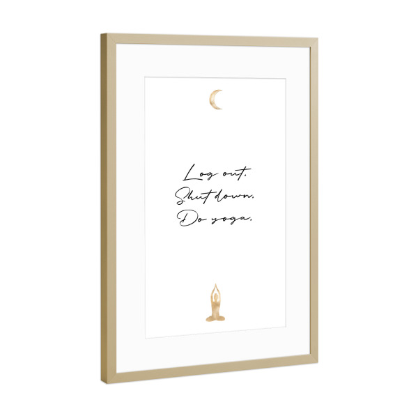 Poster mit Rahmen Gold "Log out. Shut down. Do yoga" artboxONE - Typografie