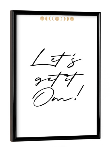 Poster mit schwarzem Rahmen "Let ́s get it Om" artboxONE - Typografie