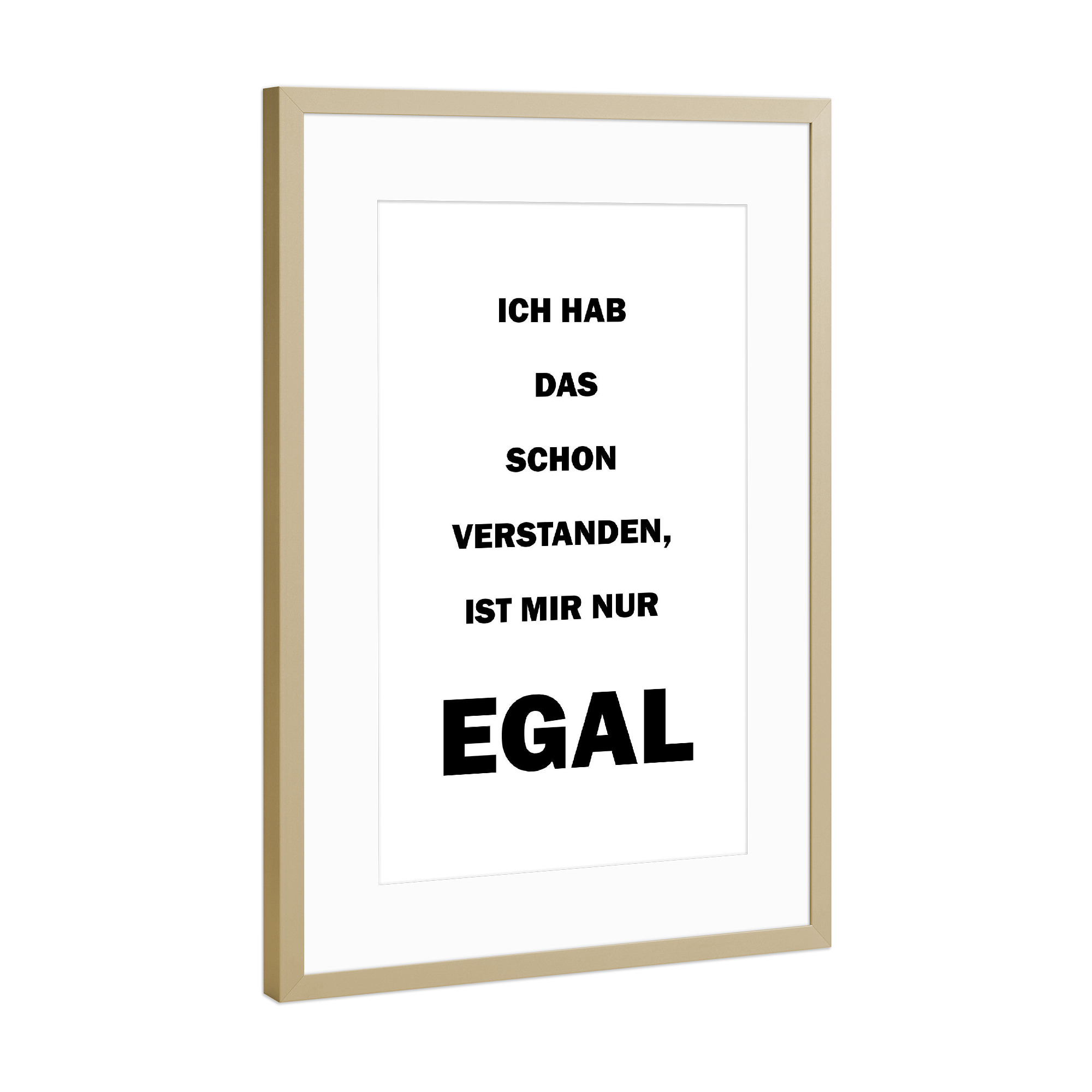 Poster mit Rahmen Gold "Ist mir nur egal" artboxONE - Typografie,Menschen,Lustig
