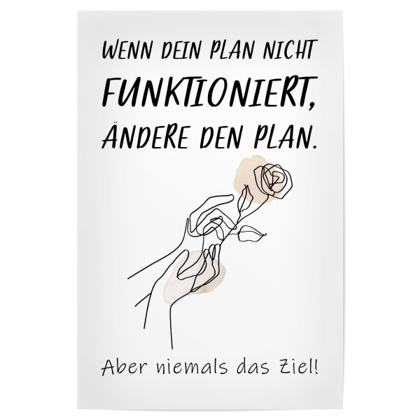 Poster "Ändere den Plan" artboxONE - Typografie - Ziel,Plan,ändern,Niemals,Nie,Hände,Blume,Rose,Funktionieren,Typo,Typografie