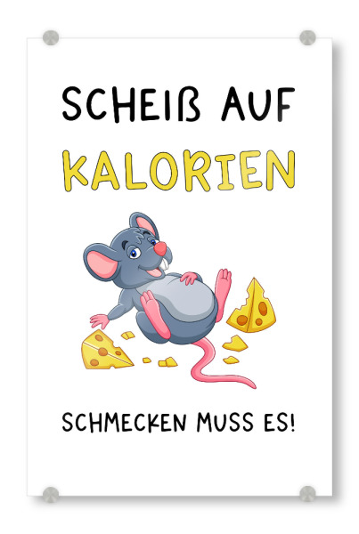 Acrylglasbild "Scheiß auf Kalorien" artboxONE - Typografie,Tiere,Essen & Trinken,Lustig - Kalorien,Maus,Käse,Essen,Küche,Hunger,Satt