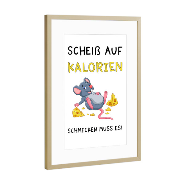 Poster mit Rahmen Gold "Scheiß auf Kalorien" artboxONE - Typografie,Tiere,Essen & Trinken,Lustig - Kalorien,Maus,Käse,Essen,Küche,Hunger,Satt