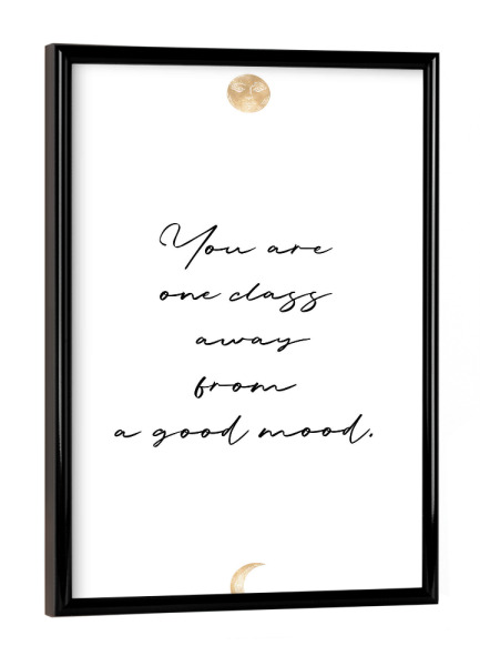 Poster mit schwarzem Rahmen "One class away" artboxONE - Typografie