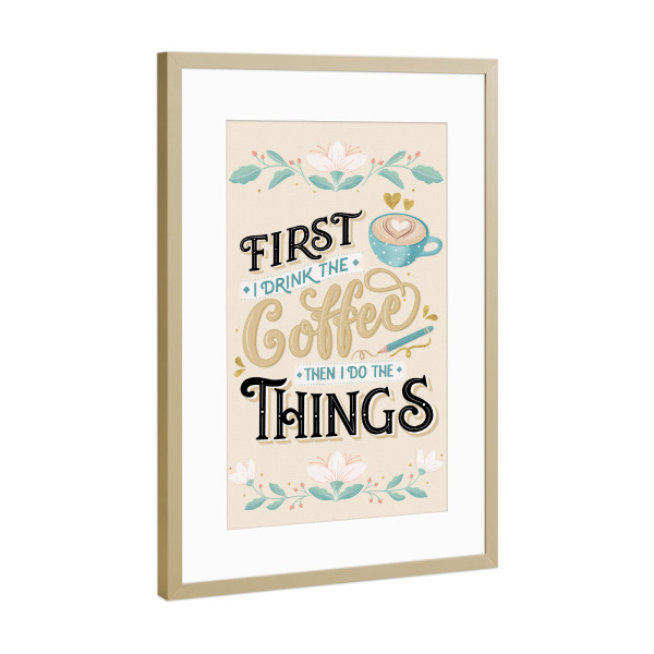Poster mit Rahmen Gold "Zuerst mal einen Kaffee" artboxONE - Typografie,Essen & Trinken,Lustig