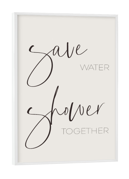 Poster mit weißem Rahmen "Spart Wasser - duscht zusammen" artboxONE - Typografie,Liebe,Lustig