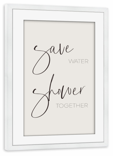 Poster mit Rahmen weiß "Spart Wasser - duscht zusammen" artboxONE - Typografie,Liebe,Lustig