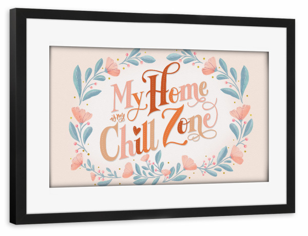 Poster mit Rahmen schwarz "My Home is My Chill Zone" artboxONE - Typografie,Floral