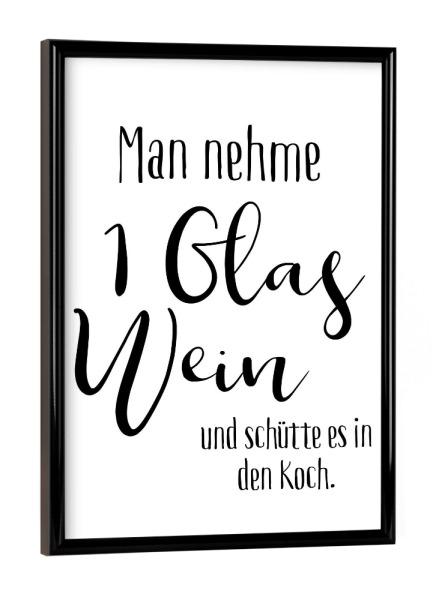 Poster mit schwarzem Rahmen "Man nehme ein Glas Wein" artboxONE - Typografie,Essen & Trinken,Für Papa,Männer,Lustig