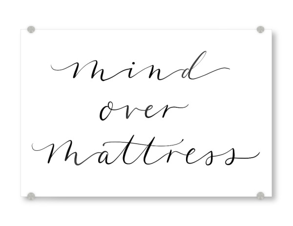 Acrylglasbild "Mind Over Mattress jpg" artboxONE - Typografie