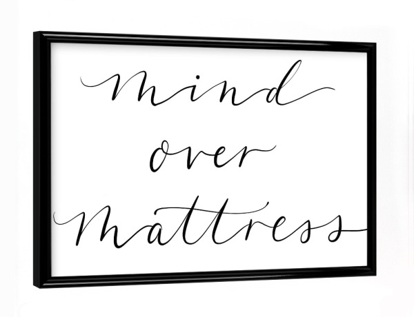 Poster mit schwarzem Rahmen "Mind Over Mattress jpg" artboxONE - Typografie