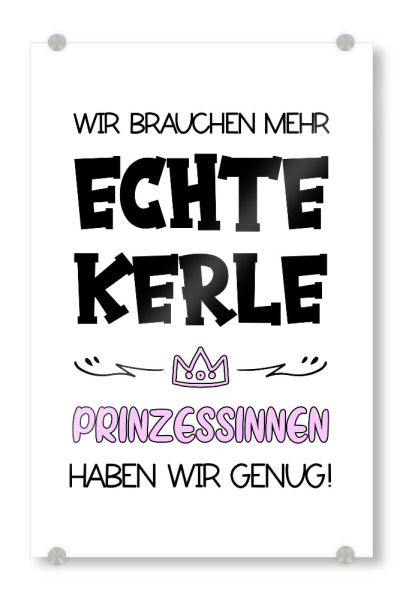 Acrylglasbild "Echte Kerle" artboxONE - Typografie,Menschen,Männer,Lustig - Prinzessin,Lustig,Frau,Humor,Witzig,Typografie,Kerle,Papa,Männer,Spruch