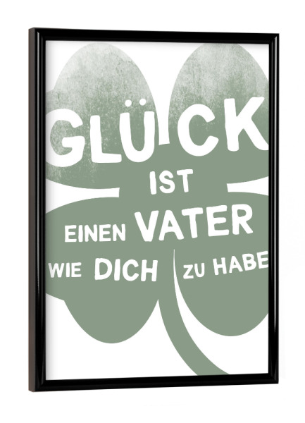 Poster mit schwarzem Rahmen "Glück ist ein Vater" artboxONE - Typografie,Liebe,Für Papa,Männer,Lustig