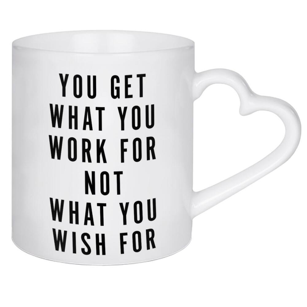 Herztasse "You Get What You Work For Not What You Wish For" artboxONE - Typografie,Schwarzweiß,Sport