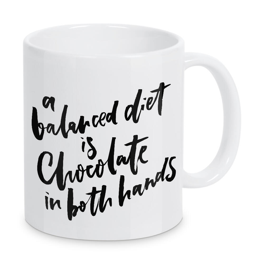 Tasse "A Balanced Diet Is Chocolate in Both Hands" artboxONE - Typografie,Essen & Trinken,Schwarzweiß