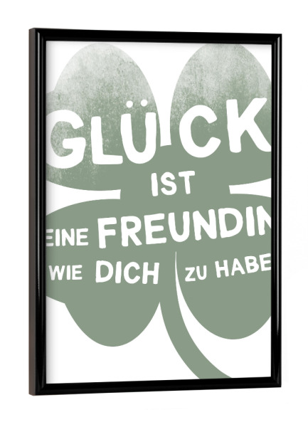 Poster mit schwarzem Rahmen "Glück ist eine Freundin" artboxONE - Typografie,Floral,Lustig