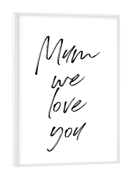 Poster mit weißem Rahmen "Mum we love you" artboxONE - Typografie,Liebe,Für Mama - Mum,Mama,Liebe,Typografie,Minimalistisch,Typo,Handschrift