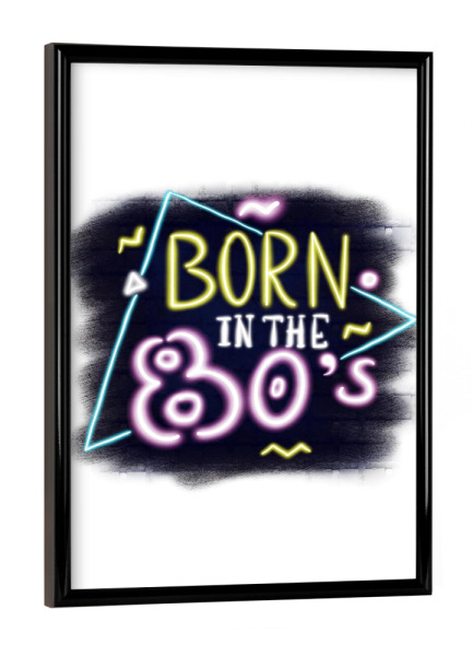 Poster mit schwarzem Rahmen "Born In The 80s" artboxONE - Typografie,Fashion,Für Mama,Festivals,Lustig