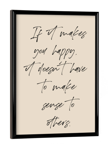 Poster mit schwarzem Rahmen "If it makes you happy" artboxONE - Typografie,Menschen