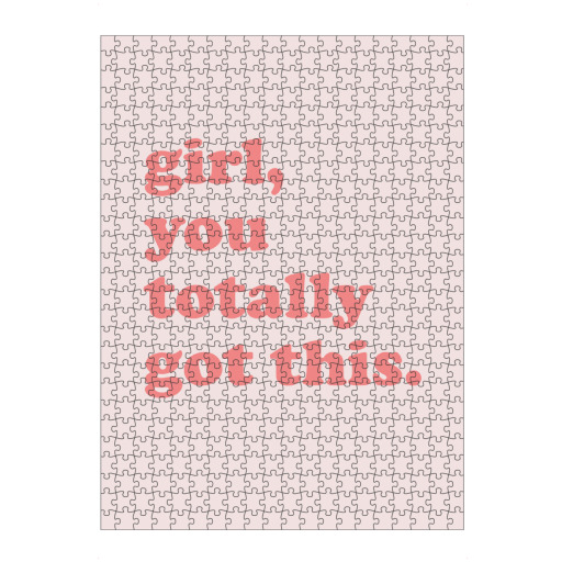 Girl, you totally got this Girl, you totally got this