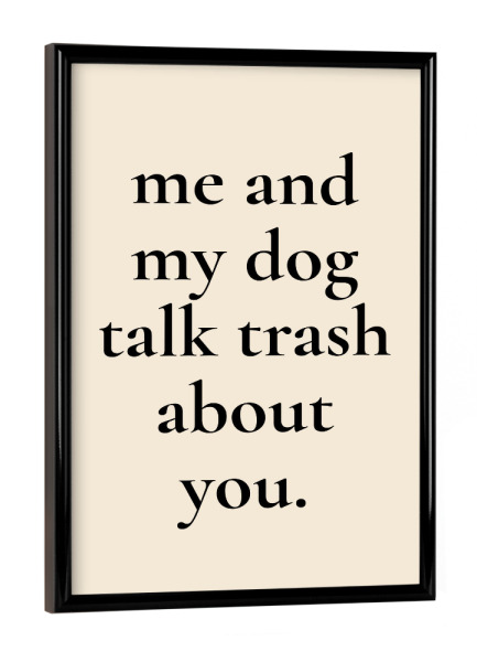 Poster mit schwarzem Rahmen "Talk trash" artboxONE - Typografie,Tiere,Lustig - Hund,Typo,Typografie,Talk,Shit,Lustig,Spruch,Tier