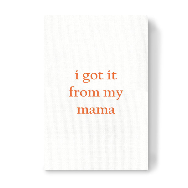 Leinwandbild "I got it from my mother" artboxONE - Typografie,Liebe,Für Mama - Mutter,Muttertag,Mama,Typografie,Minimalismus,Liebe
