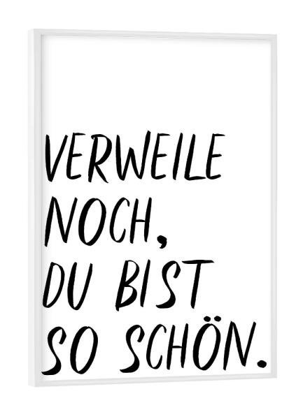 Poster mit weißem Rahmen "Verweile noch, du bist so schön" artboxONE - Typografie,Menschen,Lustig