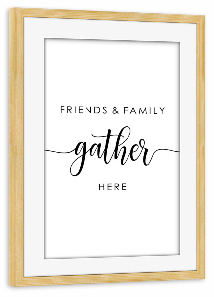 Poster mit Rahmen kiefer "Friends & Family Gather Here" artboxONE - Typografie,Essen & Trinken,Menschen,Liebe