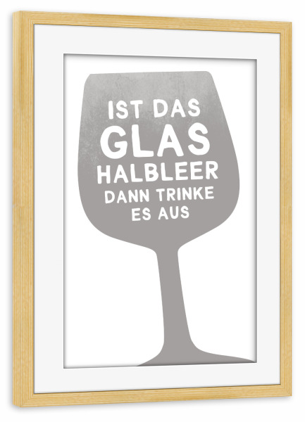 Poster mit Rahmen kiefer "Glas halbleer I Set grau" artboxONE - Typografie,Essen & Trinken,Schwarzweiß,Essen & Trinken / Alkohol,Lustig