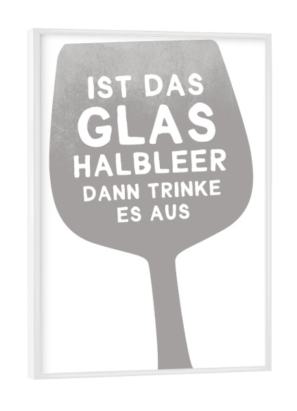 Poster mit weißem Rahmen "Glas halbleer I Set grau" artboxONE - Typografie,Essen & Trinken,Schwarzweiß,Essen & Trinken / Alkohol,Lustig