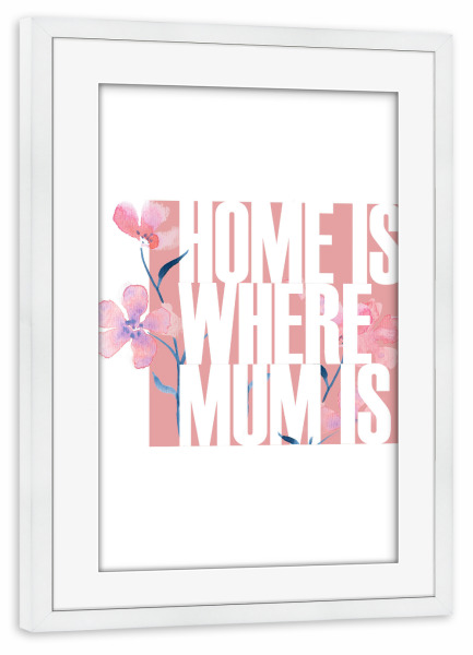 Poster mit Rahmen weiß "Home is where mum is - floral" artboxONE - Typografie,Floral,Liebe,Für Mama