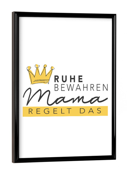 Poster mit schwarzem Rahmen "Mama regelt das" artboxONE - Typografie,Liebe,Für Mama - Mama,Mutter,Muttertag,Lustig,Typo,Typografie,Krone,Bunt