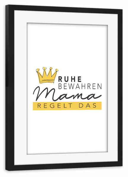 Poster mit Rahmen schwarz "Mama regelt das" artboxONE - Typografie,Liebe,Für Mama - Mama,Mutter,Muttertag,Lustig,Typo,Typografie,Krone,Bunt