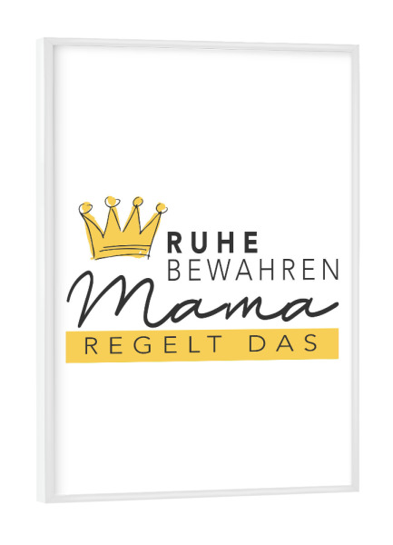 Poster mit weißem Rahmen "Mama regelt das" artboxONE - Typografie,Liebe,Für Mama - Mama,Mutter,Muttertag,Lustig,Typo,Typografie,Krone,Bunt
