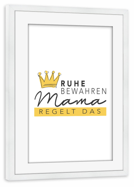 Poster mit Rahmen weiß "Mama regelt das" artboxONE - Typografie,Liebe,Für Mama - Mama,Mutter,Muttertag,Lustig,Typo,Typografie,Krone,Bunt