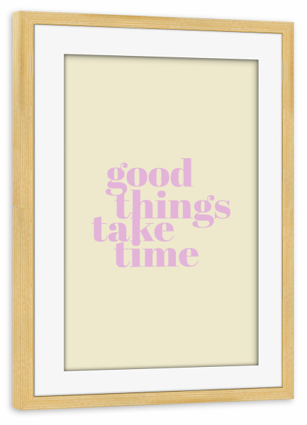 Poster mit Rahmen kiefer "Good things - colorful" artboxONE - Typografie,Menschen,Liebe - Typo,Typografie,Bunt,Good,Things,Take,Time