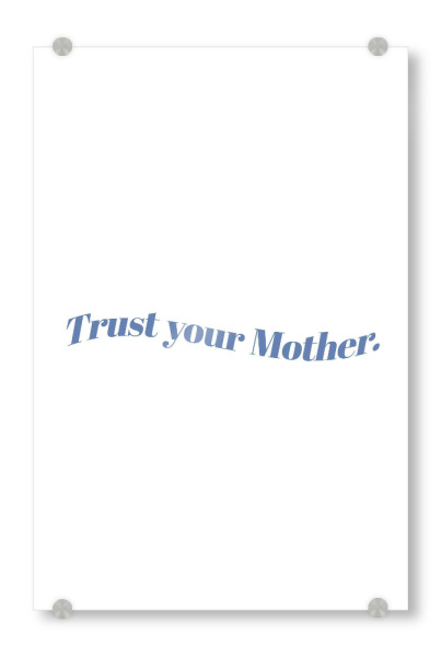 Acrylglasbild "Trust your mother" artboxONE - Typografie,Für Mama - Vertrauen,Mama,Mutter,Muttertag,Minimalistisch,Spruch,Liebe,Typo,Typografie