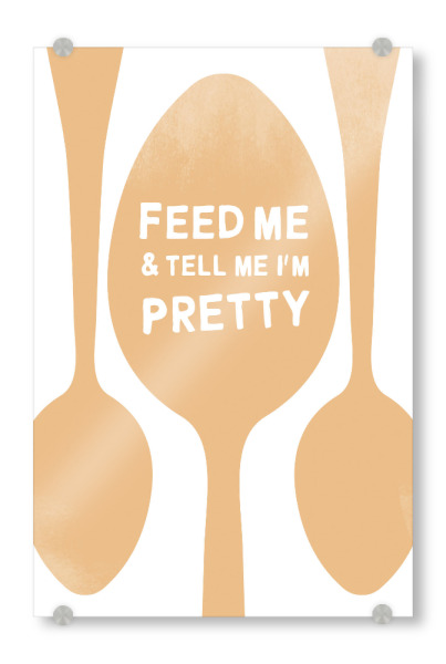 Acrylglasbild "Feed me Pretty I Set orange" artboxONE - Typografie,Essen & Trinken,Menschen,Liebe,Lustig