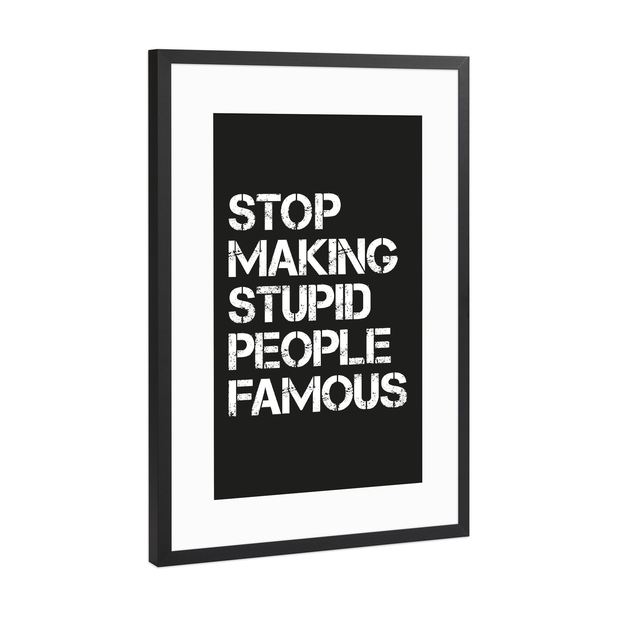 Poster mit Rahmen Schwarz (Metallic) "Stupid & Famous, Serie Schwarz" artboxONE - Typografie,Menschen,Schwarzweiß,Streetart,Lustig