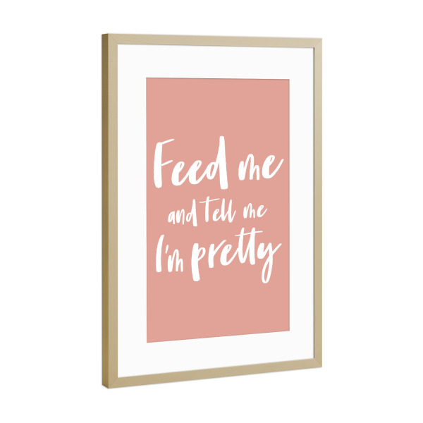 Poster mit Rahmen Gold "Feed me I Serie Weiß Altrosa" artboxONE - Typografie,Menschen,Liebe,Lustig