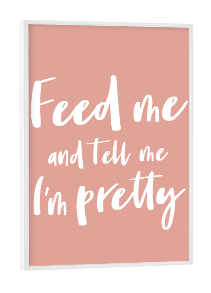 Poster mit weißem Rahmen "Feed me I Serie Weiß Altrosa" artboxONE - Typografie,Menschen,Liebe,Lustig