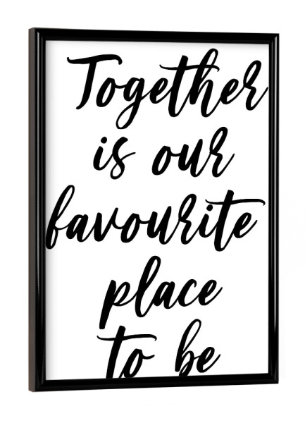 Poster mit schwarzem Rahmen "Together is our favourite place" artboxONE - Typografie,Menschen,Liebe,Für Mama,Für Papa