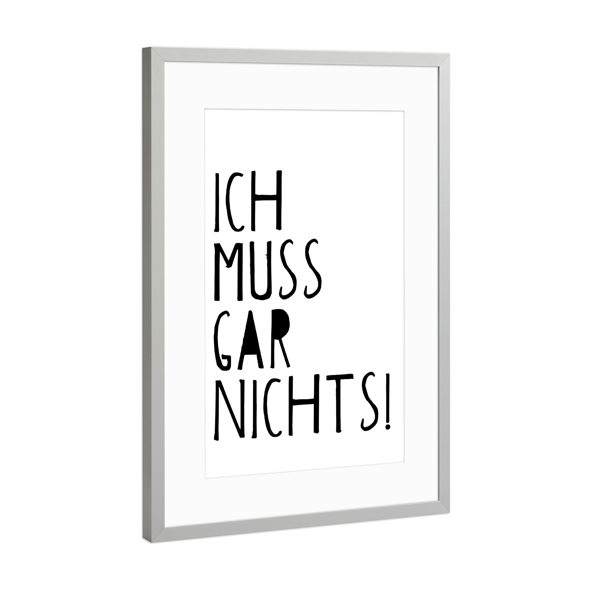 Poster mit Rahmen Silber "Ich muss gar nichts" artboxONE - Typografie,Lustig