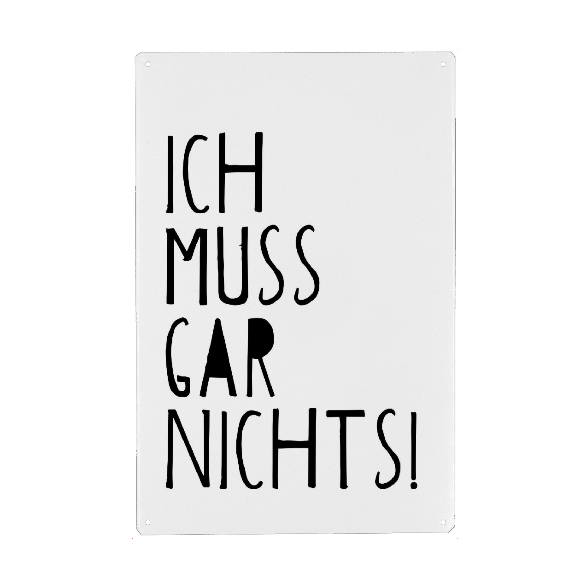 Metall Poster "Ich muss gar nichts" artboxONE - Typografie,Lustig - Müssen,Zwang,Freiheit,Egoismus,Selbstbewußtsein,Selbstwert,Abgrenzung,Nein sagen