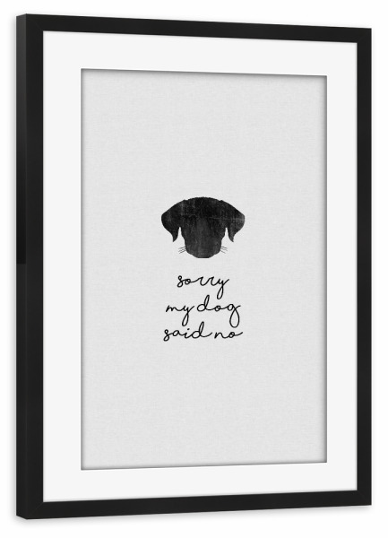 Poster mit Rahmen schwarz "Mein Hund hat nein gesagt" artboxONE - Typografie,Tiere,Abstrakt,Lustig